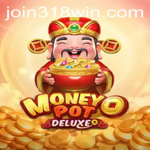 Dive into the Thrilling World of MoneyPotDELUXE and Uncover the Secrets of 318WIN